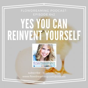 Flowdreaming Podcast 642: Yes, you can reinvent yourself